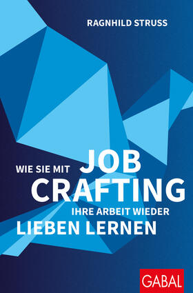 Struss |  Wie Sie mit Job Crafting Ihre Arbeit wieder lieben lernen | Buch |  Sack Fachmedien