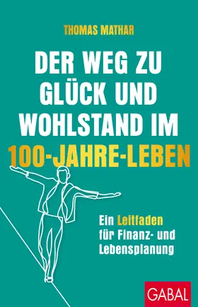 Mathar |  Der Weg zu Glück und Wohlstand im 100-Jahre-Leben | Buch |  Sack Fachmedien