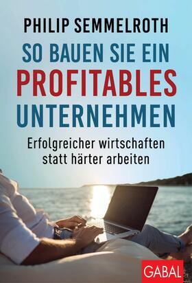 Semmelroth |  So bauen Sie ein profitables Unternehmen | eBook | Sack Fachmedien