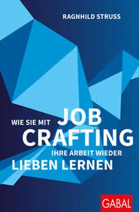 Struss |  Wie Sie mit Job Crafting Ihre Arbeit wieder lieben lernen | eBook | Sack Fachmedien