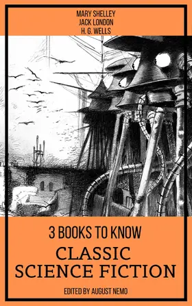 Shelley / London / Wells |  3 Books To Know Classic Science-Fiction | eBook | Sack Fachmedien