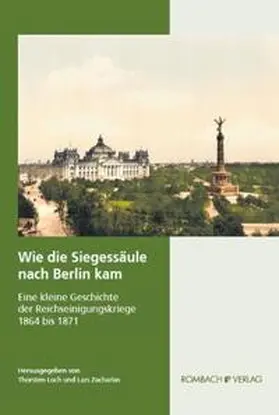 Loch / Zacharias |  Wie die Siegessäule nach Berlin kam | Buch |  Sack Fachmedien