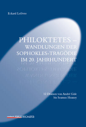 Lefevre |  Philoktetes – Wandlungen der Sophokles-Tragödie im 20. Jahrhundert | Buch |  Sack Fachmedien