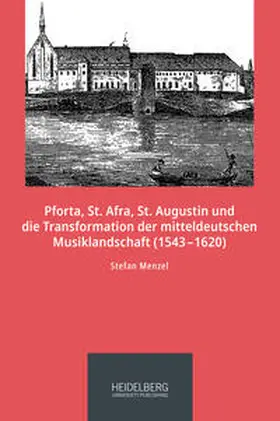 Menzel |  Pforta, St. Afra, St. Augustin und die Transformation der mitteldeutschen                Musiklandschaft (1543-1620) | Buch |  Sack Fachmedien