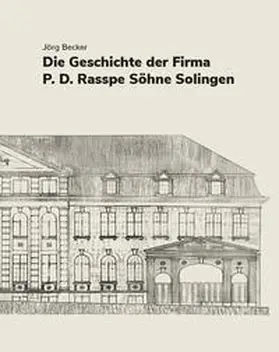 Becker |  Die Geschichte der Firma P.D. Rasspe Söhne Solingen | Buch |  Sack Fachmedien