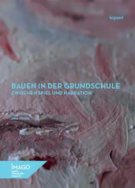 Vogel |  Bauen in der Grundschule zwischen Spiel und Narration | Buch |  Sack Fachmedien