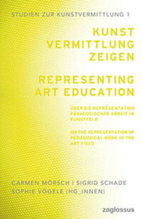 Moersch / Schade / Vögele | Kunstvermittlung zeigen: Über die Repräsentation pädagogischer Arbeit im Kunstfeld | Buch | 978-3-96848-127-2 | sack.de