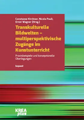 Kirchner / Pauli / Wagner |  Transkulturelle Bildwelten – multiperspektivische Zugänge im Kunstunterricht | eBook | Sack Fachmedien