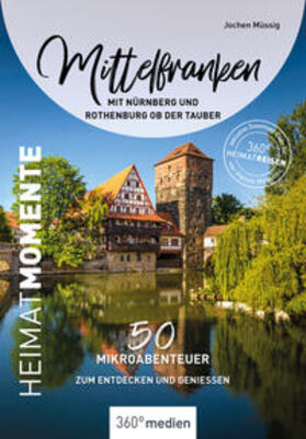 Müssig |  Mittelfranken mit Nürnberg und Rothenburg ob der Tauber – HeimatMomente | eBook | Sack Fachmedien
