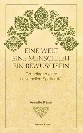 Kaiser |  Eine Welt - Eine Menschheit - Ein Bewusstsein: Grundlagen einer universellen Spiritualität | eBook | Sack Fachmedien