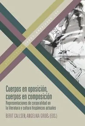 Callsen / Groß |  Cuerpos en oposición, cuerpos en composición : representaciones de corporalidad en la literatura y cultura hispánicas actuales | Buch |  Sack Fachmedien