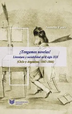 Paatz |  ¡Tengamos novelas! : literatura y sociabilidad en el siglo XIX (Chile y Argentina, 1847-1866) | Buch |  Sack Fachmedien