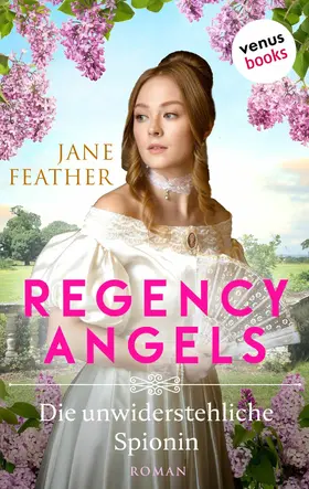 Feather |  Regency Angels - Die unwiderstehliche Spionin | eBook | Sack Fachmedien