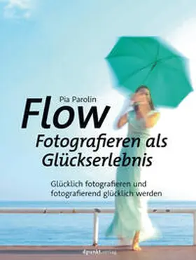 Parolin |  Flow – Fotografieren als Glückserlebnis | eBook | Sack Fachmedien