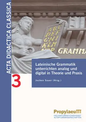 Sauer | Lateinische Grammatik unterrichten analog und digital in Theorie und                Praxis | Buch | 978-3-96929-115-3 | sack.de