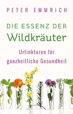 Emmrich |  Die Essenz der Wildkräuter | Buch |  Sack Fachmedien