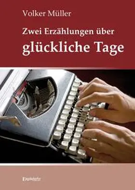 Müller |  Zwei Erzählungen über glückliche Tage | Buch |  Sack Fachmedien