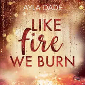 Dade |  Like fire we burn | Sonstiges |  Sack Fachmedien