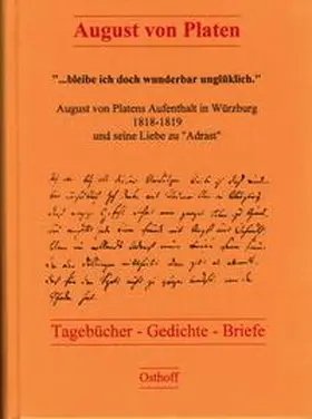 Platen / Mücke |  "bleibe ich doch wunderbar unglüklich". August von Platens Aufenthalt in Würzburg 1818-1819 und seine Liebe zu "Adrast" | Buch |  Sack Fachmedien