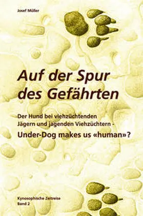 Müller |  Kynosophische Zeitreise - Auf der Spur des Gefährten / Under-Dog makes us 'human' ? | Buch |  Sack Fachmedien