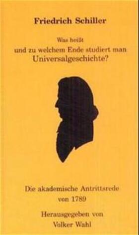 Schiller / Wahl |  Was heisst und zu welchem Ende studiert man Universalgeschichte? | Buch |  Sack Fachmedien