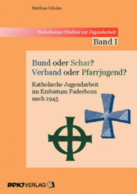 Schulze |  Bund oder Schar - Verband oder Pfarrjugend? | Buch |  Sack Fachmedien