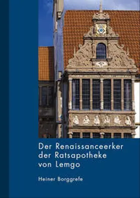 Borggrefe | Der Renaissanceerker der Ratsapotheke von Lemgo | Buch | 978-3-9807816-8-8 | sack.de