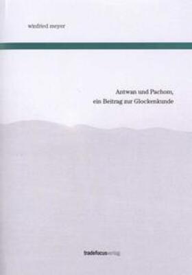 Meyer |  Antwan und Pachom, ein Beitrag zur Glockenkunde | Buch |  Sack Fachmedien