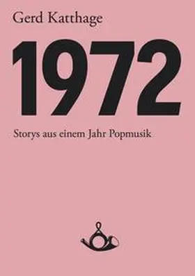 Katthage |  1972 - Storys aus einem Jahr Popmusik | Buch |  Sack Fachmedien