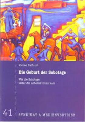 Halfbrodt / Syndikat-A |  Die Geburt der Sabotage | Buch |  Sack Fachmedien