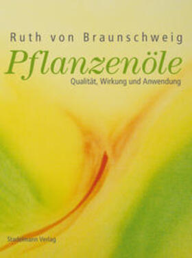 von Braunschweig |  Pflanzenöle - Qualität, Anwendung und Wirkung | Buch |  Sack Fachmedien