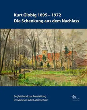 Müller-Kelwing |  Kurt Globig 1895-1972. Die Schenkung aus dem Nachlass | Buch |  Sack Fachmedien