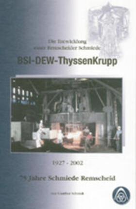 Schmidt |  Die Entwicklung einer Remscheider Schmiede BSI-DEW-ThyssenKrupp 1925-2002 | Buch |  Sack Fachmedien