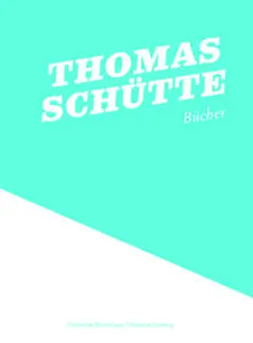 Gülicher / Friedrich / Museum Ludwig, Köln |  Thomas Schütte: Bücher | Buch |  Sack Fachmedien