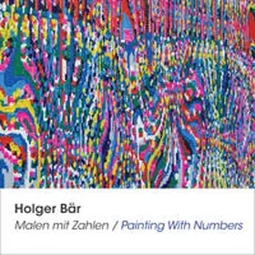 Deschler / Kramer / Steinhauer |  Holger Bär, Malen mit Zahlen / Painting With Numbers | Buch |  Sack Fachmedien