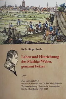 Diepenbach / Keil |  Leben und Hinrichtung des Mathias Weber, genannt Fetzer, | Buch |  Sack Fachmedien