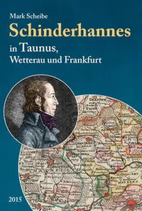 Scheibe |  Der berüchtigte Schinderhannes in Taunus, Wetterau und Frankfurt | Buch |  Sack Fachmedien