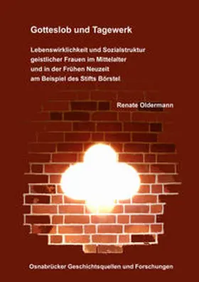 Oldermann |  Gotteslob und Tagewerk. Lebenswirklichkeit und Sozialstruktur geistlicher Frauen im Mittelalter und in der Frühen Neuzeit am Beispiel des Stifts Börstel | Buch |  Sack Fachmedien