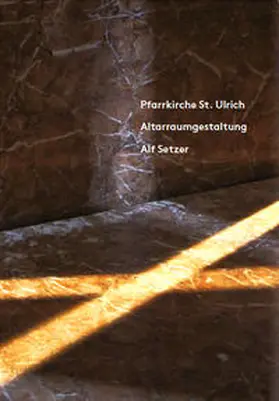 Büttner / Setzer / Scheuer |  Pfarrkirche St. Ulrich, Altarraumgestaltung Alf Setzer | Buch |  Sack Fachmedien