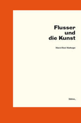 Marburger |  Flusser und die Kunst | Buch |  Sack Fachmedien