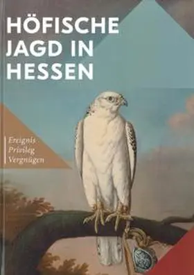 Kulturstiftung des Hauses Hessen / Miller / Cossalter-Dallmann | Höfische Jagd in Hessen | Buch | 978-3-9816021-4-2 | sack.de