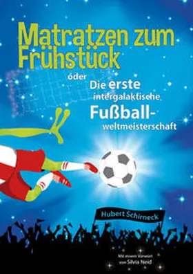 Schirneck |  Matratzen zum Frühstück oder Die erste intergalaktische Fußballweltmeisterschaft | Buch |  Sack Fachmedien