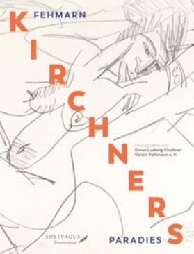 Ernst Ludwig Kirchner Verein Fehmarn e. V. |  Fehmarn - KIRCHNERS Paradies | Buch |  Sack Fachmedien