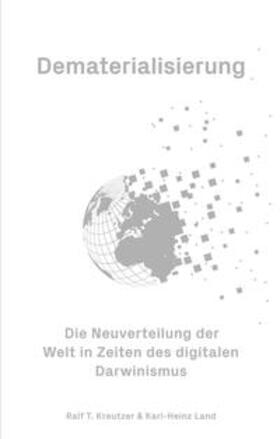 Kreutzer / Land / FutureVisionPress e.K. |  Dematerialisierung - Die Neuverteilung der Welt in Zeiten des digitalen Darwinismus | Buch |  Sack Fachmedien