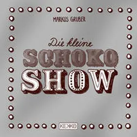 Gruber |  Die kleine Schoko-Show | Buch |  Sack Fachmedien