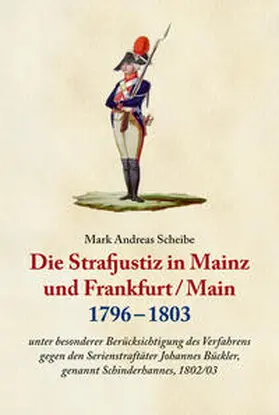 Scheibe | Die Strafjustiz in Mainz und Frankfurt/M. 1796-1803 | Medienkombination | 978-3-9817831-1-7 | sack.de