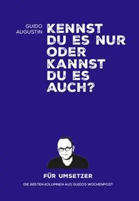 Augustin |  Kennst Du es nur oder kannst Du es auch? | Buch |  Sack Fachmedien