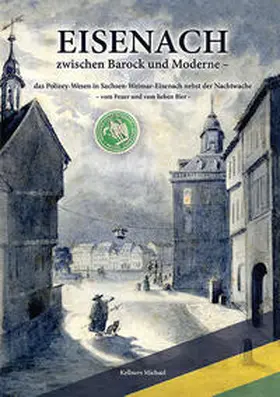 Kellners / Kellner |  Eisenach zwischen Barock und Moderne – das Polizey-Wesen in Sachsen-Weimar-Eisenach nebst der Nachtwache | Buch |  Sack Fachmedien