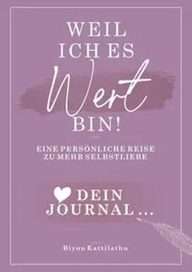 Kattilathu |  Weil ich es wert bin! Dein Journal: Eine persönliche Reise zu mehr Selbstliebe | Buch |  Sack Fachmedien