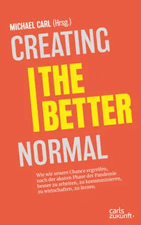 Carl |  Creating the Better Normal | Buch |  Sack Fachmedien